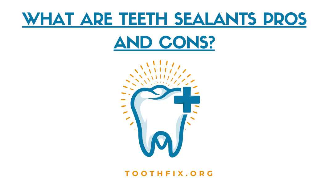 What are Teeth Sealants Pros and Cons?